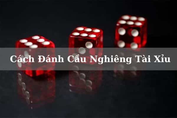 Cùng B52 Tìm Hiểu Quy Luật Cách Đánh Cầu Nghiêng Tài Xỉu