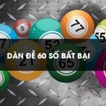 Dàn Đề 60 Số Bất Bại Và Tìm Kiếm Những Con Số Thắng Lớn