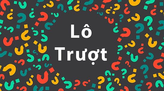 Lô Trượt Là Gì? Kinh Nghiệm Chơi Lô Trượt Từ Cao Thủ