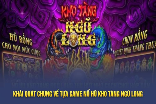 Khám Phá Tựa Game Nổ Hũ Kho Tàng Ngũ Long Hấp Dẫn Tại B52