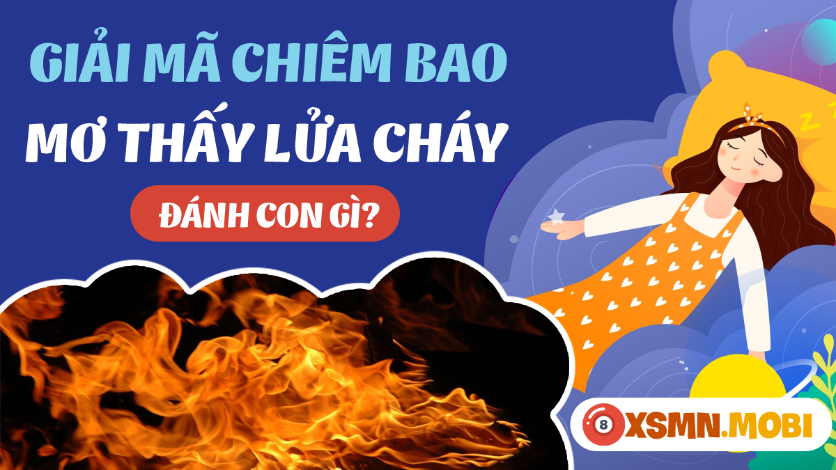 Đánh con gì khi gặp giấc mơ lửa cháy?