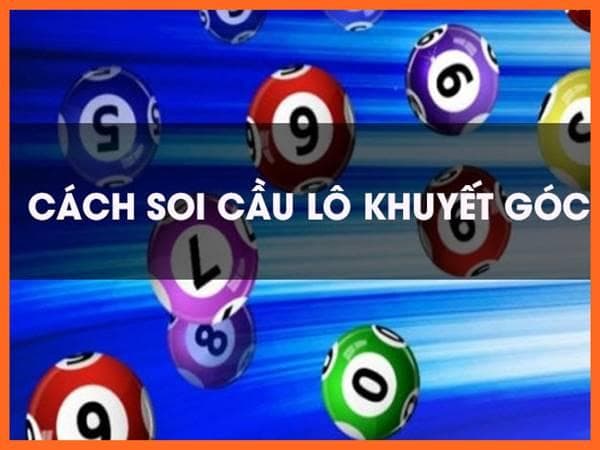 Học cách chơi lô góc khuyết chi tiết